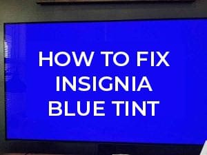 Insignia TV Blue Tint (Easy Fixes & Tips)