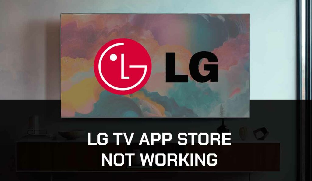 A photo of the LG TV App Store Not Working