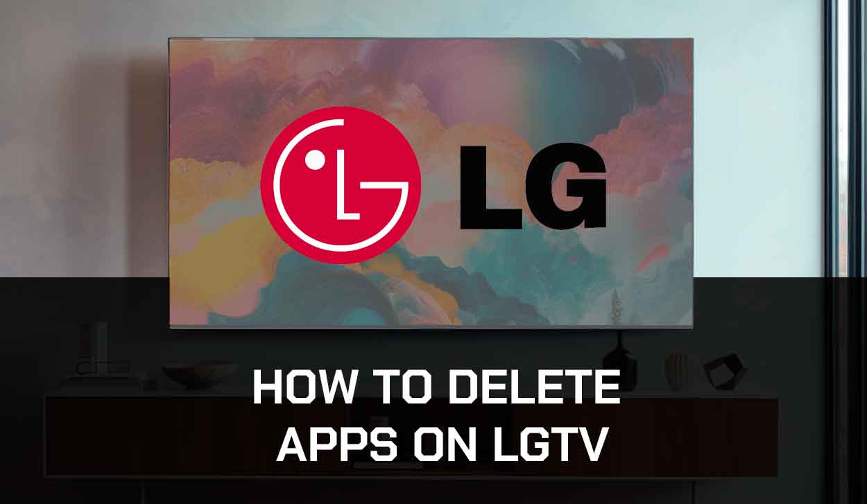 How To Delete Apps on LG TV