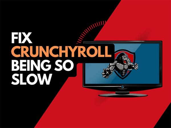 Why is Crunchyroll so slow? (Easy Fixes!) - The Tech Gorilla