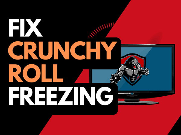 Crunchyroll keeps freezing (Try these fixes!) - The Tech Gorilla