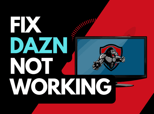 DAZN not working (Try these solutions!)