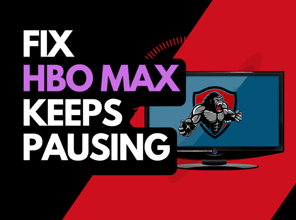 HBO Max keeps pausing (Try these fixes!)