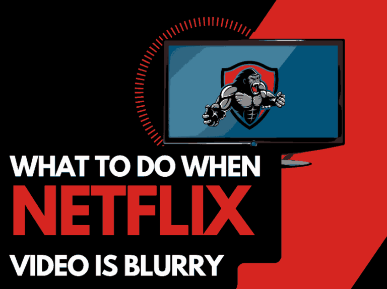 Why Is My Netflix Blurry (Fixed!)