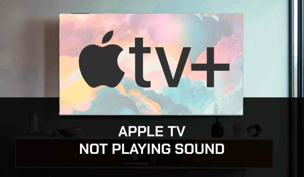 A photo of Apple TV Not Playing Sound