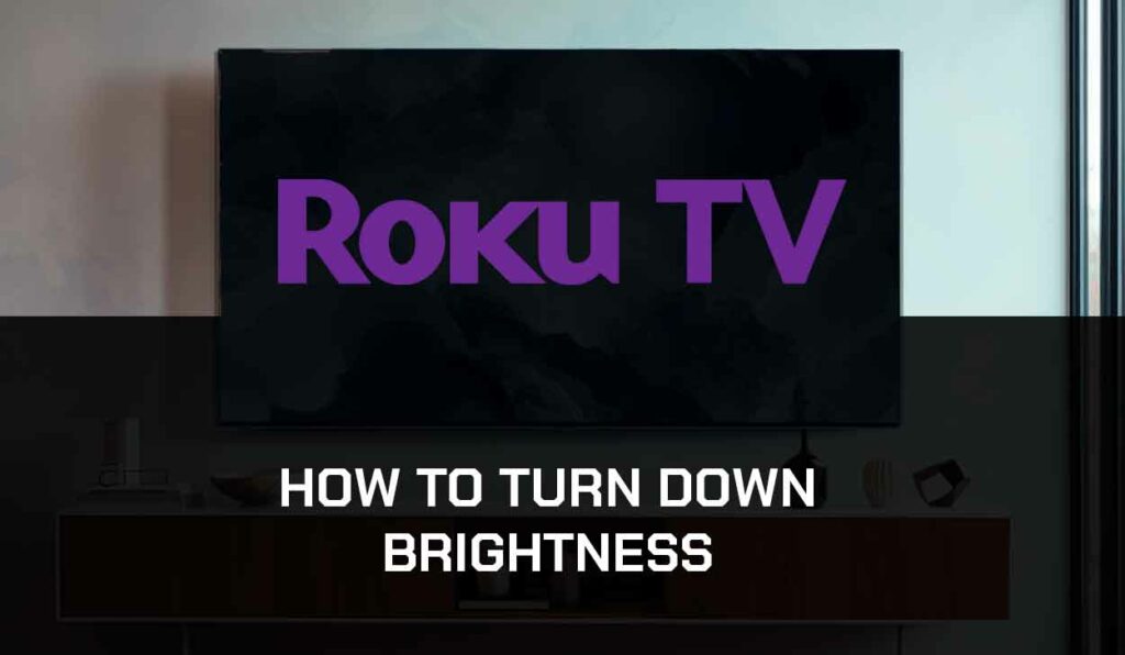A photo of How To Turn Brightness Down on Roku TV