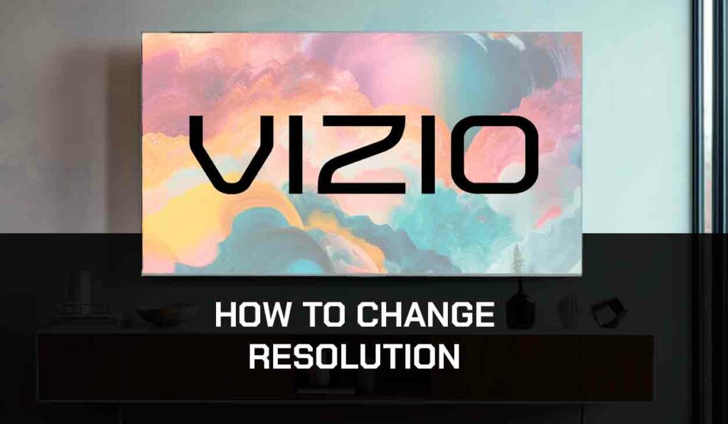 A photo of How to Change Resolution on Vizio TV