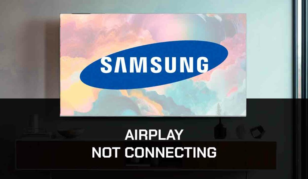a photo of AirPlay Unable to Connect to Samsung TV