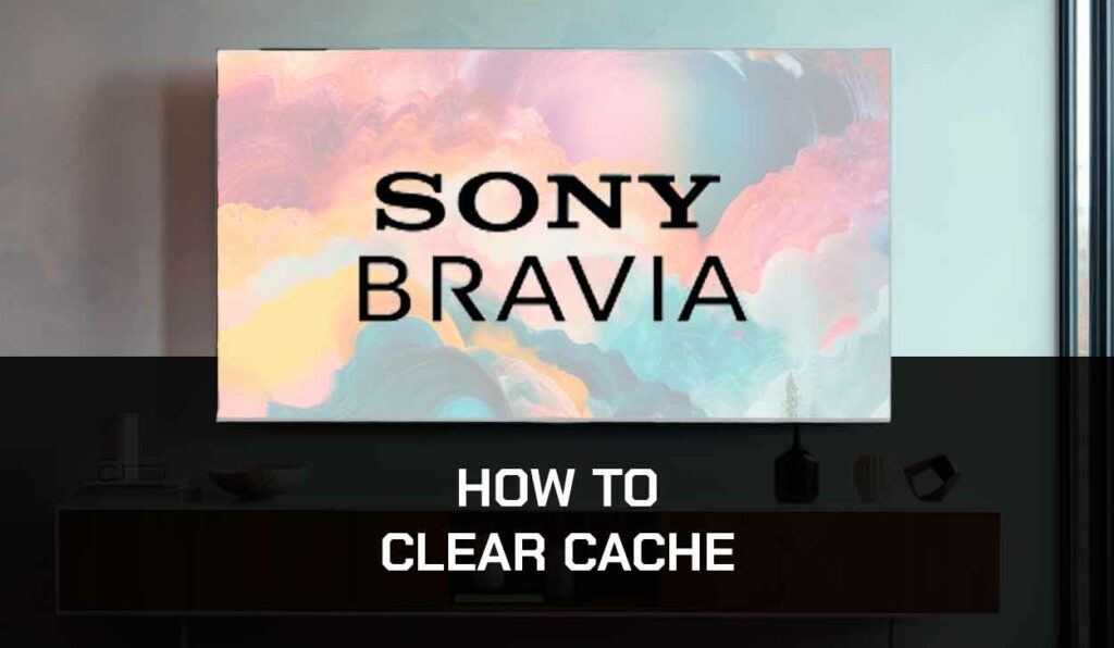 A photo of How to Clear Cache on Sony TV