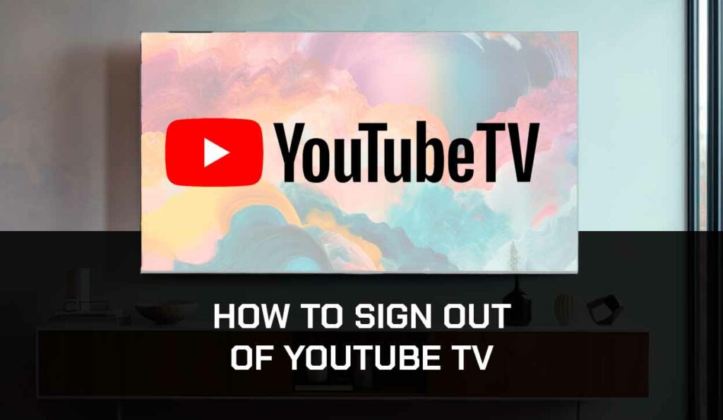 A photo of How to Sign Out of YouTube TV