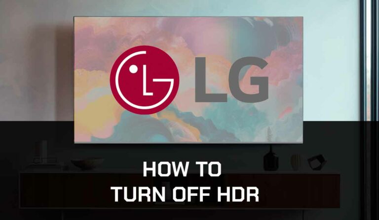 How to Turn off HDR on LG TV? (Try This!)