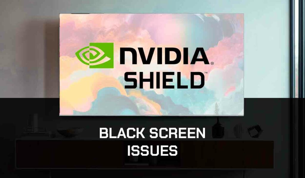 A photo of NVIDIA Shield Black Screen