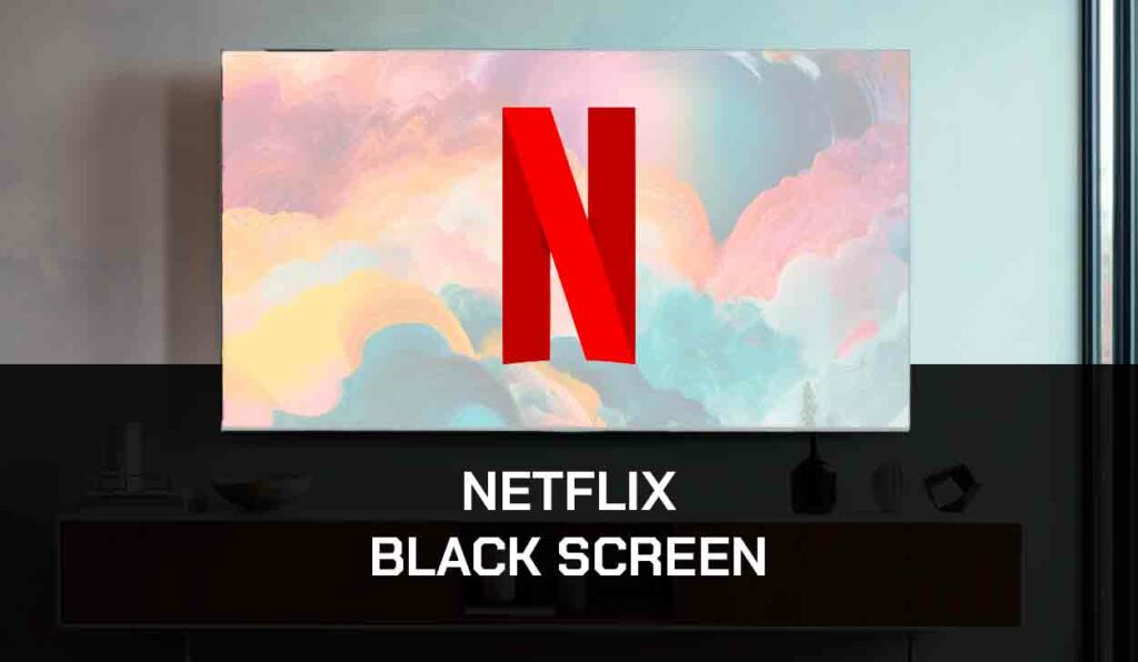 a photo of Netflix Black Screen