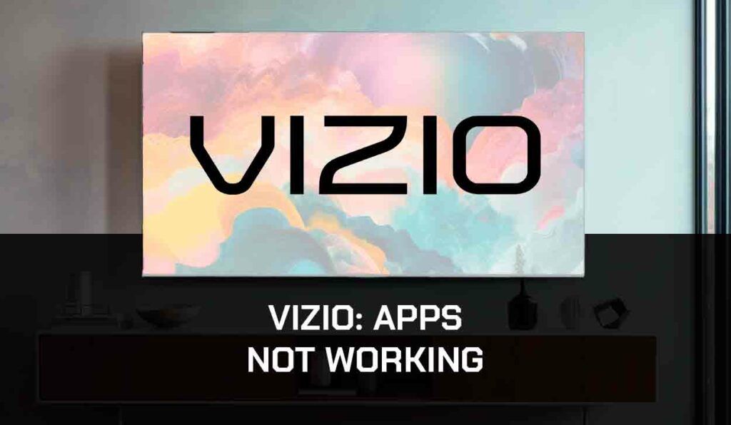 a photo of Vizio TV Apps Not Working