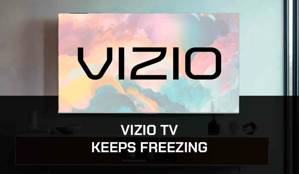 a photo of Vizio TV keeps freezing issues