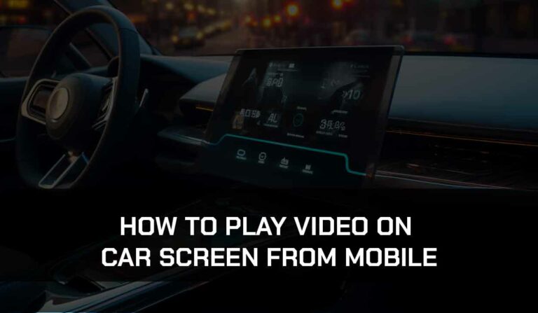 How to Play Video on Car Screen From Mobile (Try This!)