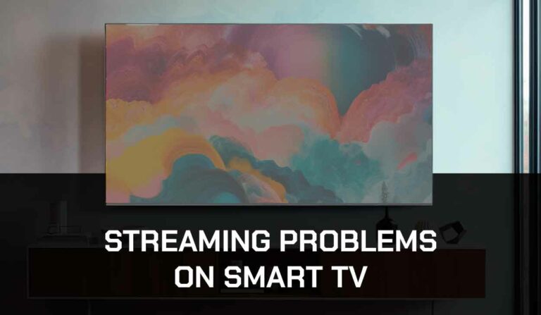 Streaming Problems On Smart TV (Fix It!)