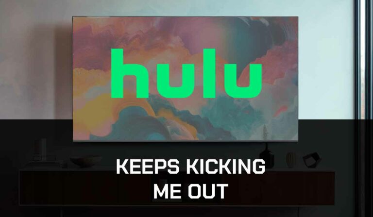 Why Does Hulu Keep Kicking Me Out? (Fix It!)