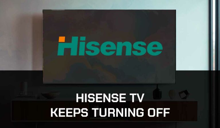 Hisense TV Keeps Turning Off (Fix It!)