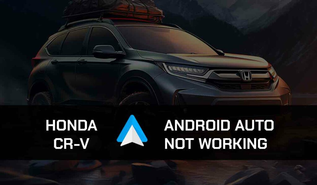 A photo of Honda CRV Android Auto Not Working