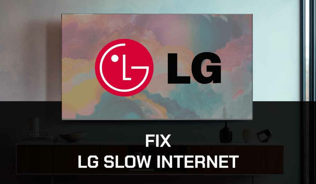 a photo of LG TV Slow Internet