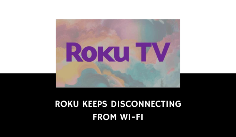 Roku Keeps Disconnecting From Wi-Fi (Quick Fixes)